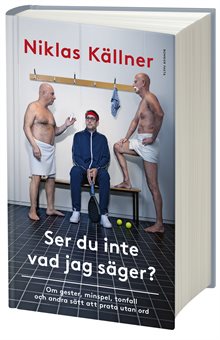 Ser du inte vad jag säger? : om gester, minspel, tonfall och andra sätt att prata utan ord